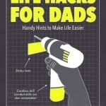 Life Hacks for Dads: Handy Hints to Make Life Easier