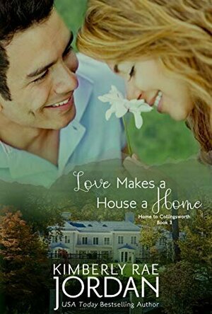 Love Makes a House a Home (Home to Collingsworth #3)