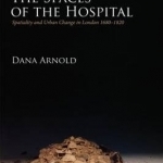 The Spaces of the Hospital: Spatiality and Urban Change in London 1680-1820