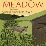 A Donkey in the Meadow: Tales from a Cornish Flower Farm