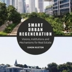 Smart Urban Regeneration: Visions, Institutions and Mechanisms for Real Estate