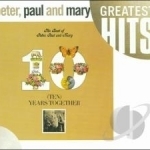 Ten Years Together: The Best of Peter, Paul and Mary by Paul Peter And Mary