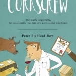 Corkscrew: The Highly Improbable, but Occasionally True, Tale of a Professional Wine Buyer