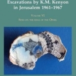 Excavations by K.M. Kenyon in Jerusalem 1961-1967: Sites on the Edge of the Ophel: Volume 6
