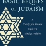 The Basic Beliefs of Judaism: A Twenty-first-Century Guide To a Timeless Tradition