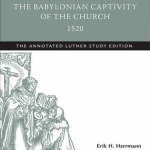 The Babylonian Captivity of the Church, 1520