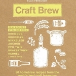 Craft Brew: 50 Homebrew Recipes from the World&#039;s Best Craft Breweries