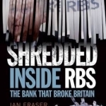 Shredded: Inside RBS, the Bank That Broke Britain