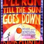 I&#039;ll Run Till the Sun Goes Down: A Memoir About Depression &amp; Discovering Art