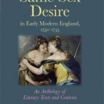 Same-Sex Desire in Early Modern England, 1550-1735: An Anthology of Literary Texts and Contexts