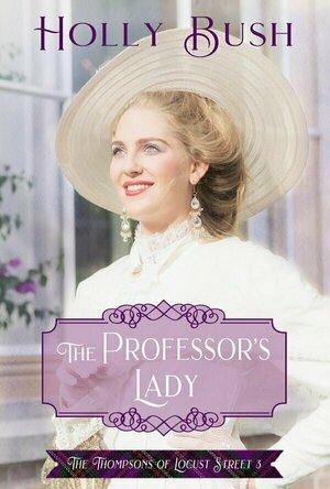 The Professor&#039;s Lady (The Thompsons of Locust Street #3)