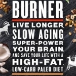 Primal Fat Burner: Live Longer, Slow Aging, Super-Power Your Brain and Save Your Life with a High-Fat, Low-Carb Paleo Diet