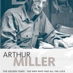 Miller Plays: v. 4: Golden Years, The Man Who Had All the Luck, I Can&#039;t Remember Anything, Clara