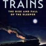 Night Trains: The Rise and Fall of the Sleeper