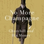 No More Champagne: Churchill and His Money