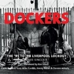 Dockers: The &#039;95 to &#039;98 Liverpool Lock-Out