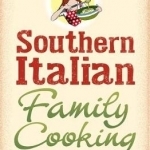 Southern Italian Family Cooking: Simple, Healthy and Affordable Food from Italy&#039;s Cucina Povera