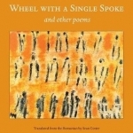 Wheel with a Single Spoke: and Other Poems