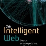 The Intelligent Web: Search, Smart Algorithms, and Big Data