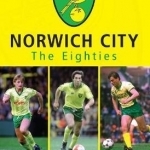 Norwich City the Eighties