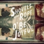 O&#039; Be Joyful by Shovels &amp; Rope