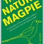 The Nature Magpie: A Cornucopia of Facts, Anecdotes, Folklore and Literature from the Natural World