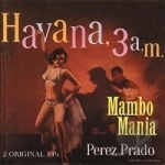 Mambo Mania/Havana 3 A.M. by Perez Prado