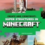 Create &amp; Construct Super Structures in Minecraft