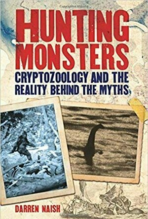 Hunting Monsters: Cryptozoology and the Reality Behind the Myths