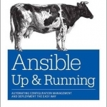 Ansible: Up and Running: Automating Configuration Management and Deployment the Easy Way