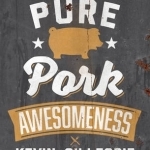 Pure Pork Awesomeness: Totally Cookable Recipes from Around the World