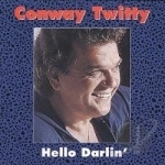 Hello Darlin&#039; by Conway Twitty