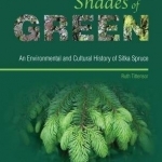 Shades of Green: An Environmental and Cultural History of Sitka Spruce