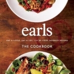 Earls the Cookbook: Eat a Little. Eat a Lot. 110 of Your Favourite Recipes