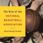 The Rise of the National Basketball Association