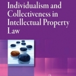 Individualism and Collectiveness in Intellectual Property Law