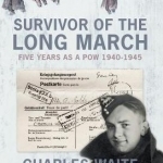 Survivor of the Long March: Five Years as a POW, 1940-1945