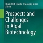 Prospects and Challenges in Algal Biotechnology: 2017