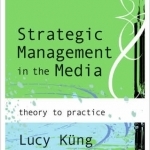 Strategic Management in the Media: Theory to Practice