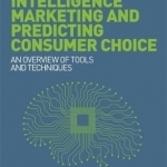 Artificial Intelligence Marketing and Predicting Consumer Choice: An Overview of Tools and Techniques
