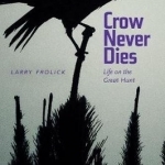 Crow Never Dies: Life on the Great Hunt