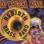 Do Whatcha Wanna by Rebirth Brass Band