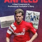From a Field to Anfield: A Footballer&#039;s Journey from Grassroots to the Top Flight