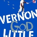 Vernon God Little: A 21st Century Comedy in the Presence of Death