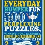 Everyday Bumper Fun: 500 Perplexing Puzzles, Winning Word Searches, Compelling Crosswords and Thrilling Trivia to Challenge Your Mind