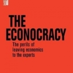 The Econocracy: The Perils of Leaving Economics to the Experts