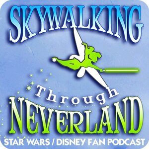 Skywalking Through Neverland: A Star Wars / Disney Podcast
