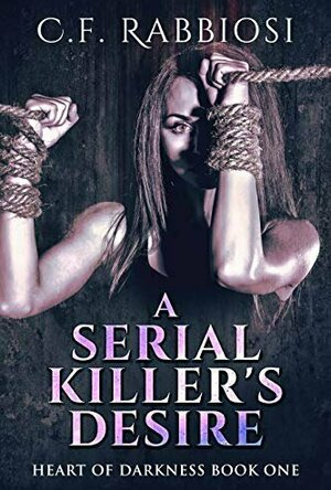 A Serial Killer&#039;s Desire (Heart Of Darkness #1)