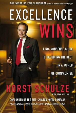 Excellence Wins: A No-Nonsense Guide to Becoming the Best in a World of Compromise