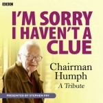 I&#039;m Sorry I Haven&#039;t a Clue: Chairman Humph - A Tribute